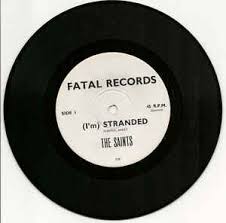 SONGS (I'm) Stranded by The Saints on Fatal Records.